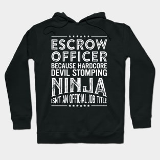 Escrow officer Because Hardcore Devil Stomping Ninja Isn't An Official Job Title Hoodie